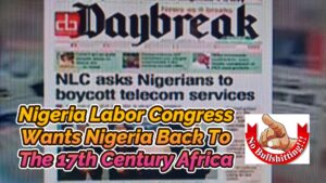 Read more about the article NIGERIA LABOR CONGRESS WANTS NIGERIA BACK TO 17TH CENTURY AFRICA COMMUNICATION