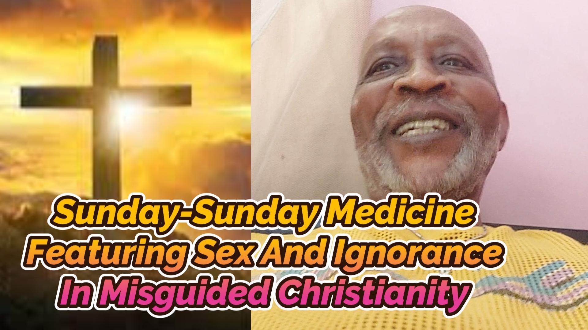 You are currently viewing PRAISE WORSHIP AND SUNDAY-SUNDAY MEDICINE, FEATURING IGNORANCE ON SEX IN CHRISTIANITY