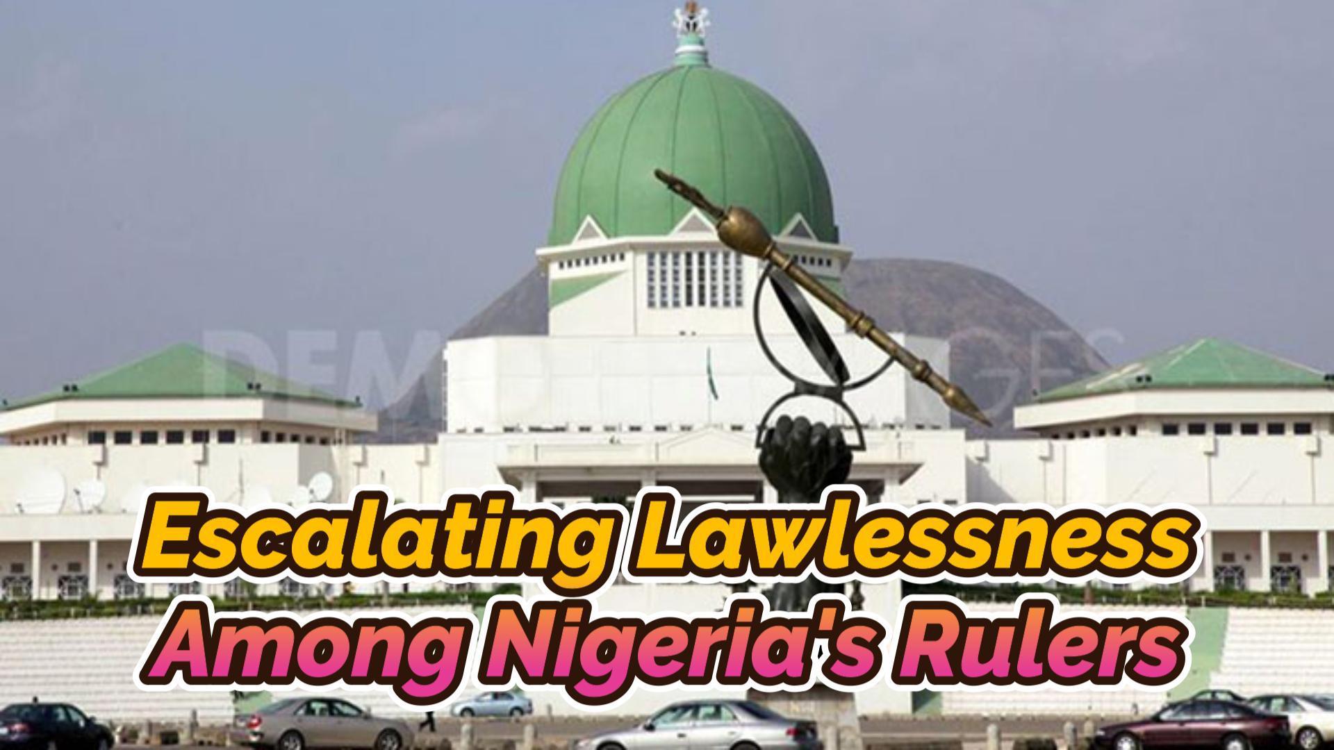 Read more about the article ESCALATING LAWLESSNESS AMONG NIGERIA’S RULERS AND THE FOOLISHNESS OF NIGERIANS WHO ENCOURAGE THEM