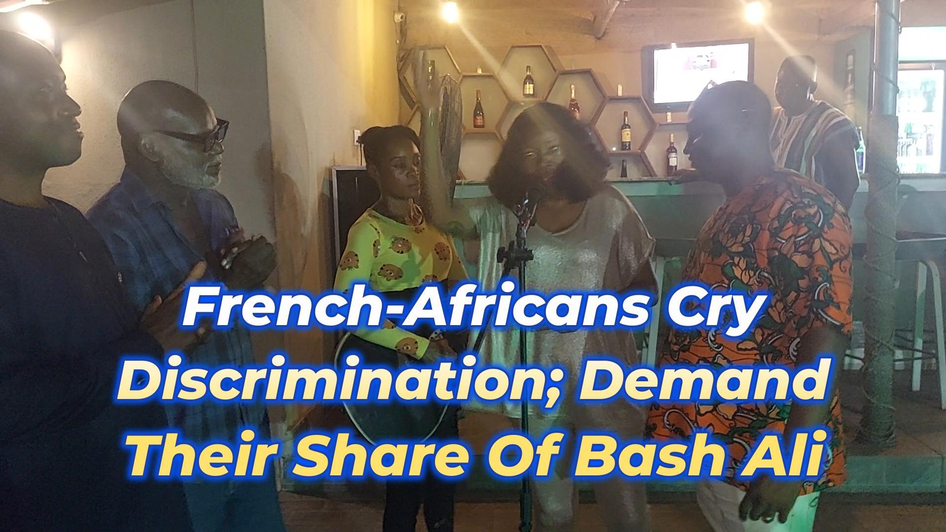 You are currently viewing FRENCH-AFRICANS CRY ‘DISCRIMINATION!’ AND DEMAND A SHARE OF BASH ALI