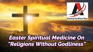 Read more about the article EASTER SPIRITUAL MEDICINE ON RELIGIONS WITHOUT GODLINESS
