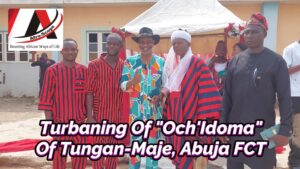 Read more about the article TURBANING OF “OCH’IDOMA” OF TUNGAN-MAJE COMMUNITY IN ABUJA FEDERAL CAPITAL TERRITORY OF NIGERIA