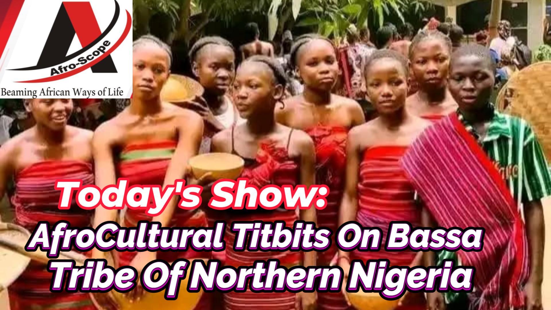 You are currently viewing AFRO-CULTURAL TITBITS ON BASSA TRIBE OF NORTHERN NIGERIA IN WEST AFRICA