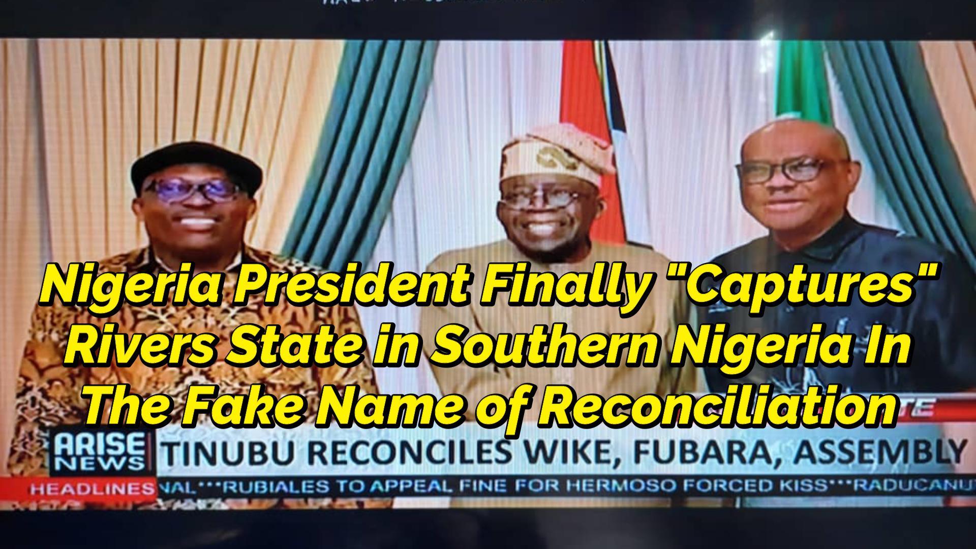 Read more about the article NIGERIA PRESIDENT FINALLY “CAPTURES” RIVERS STATE