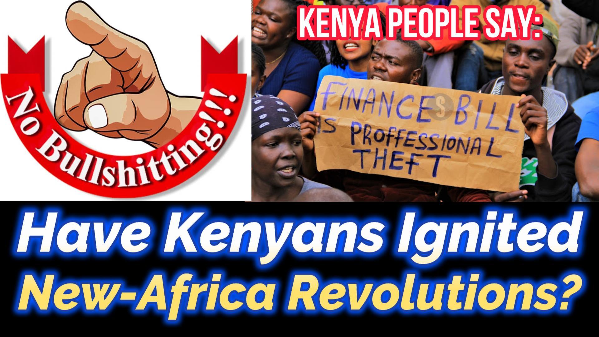 You are currently viewing HAVE KENYANS IGNITED NEW-AFRICA PEOPLES REVOLUTIONS, PART 1