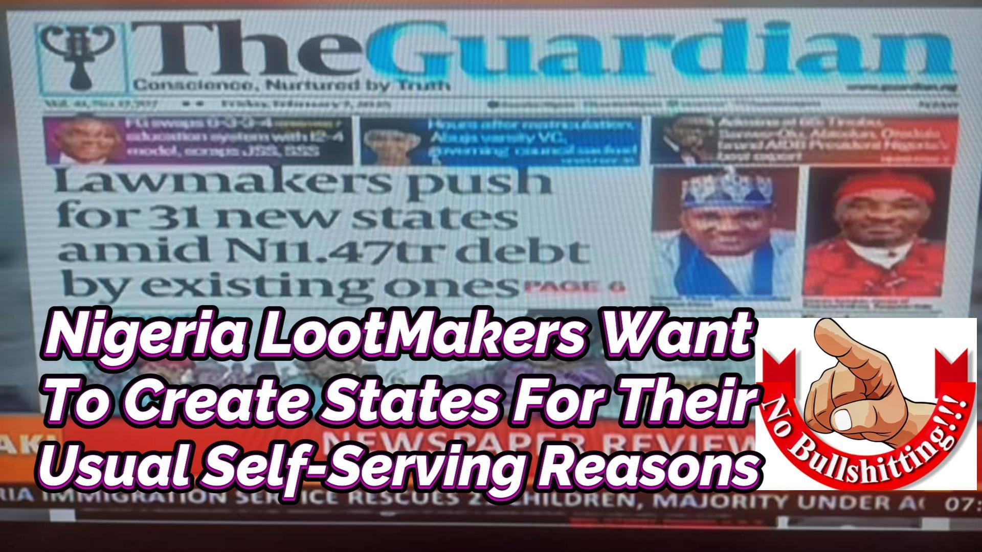 Read more about the article NIGERIA LOOT-MAKERS WANT NEW STATES FOR THEIR SELF-SERVING REASONS