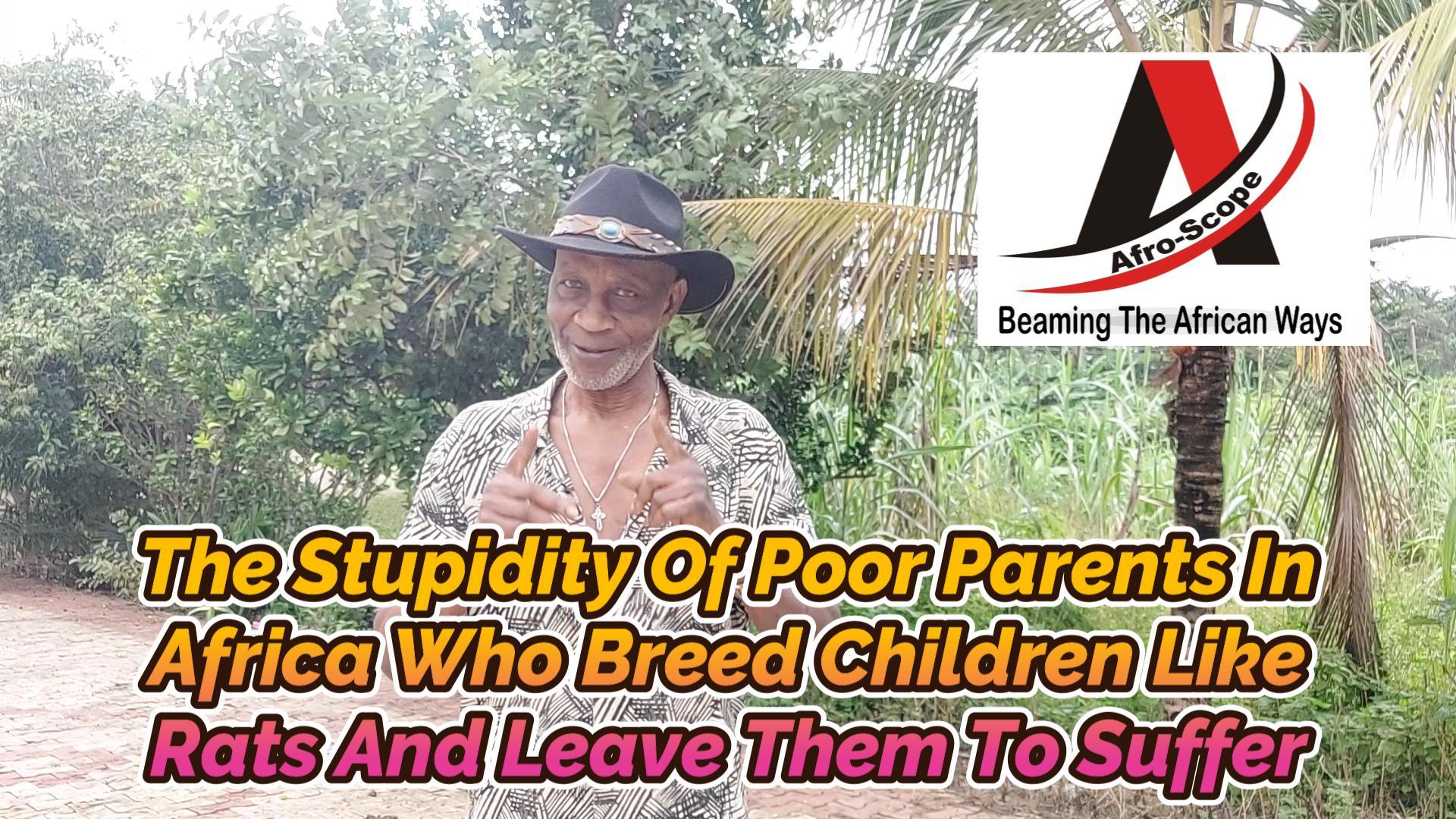 You are currently viewing THE STUPIDITY OF POOR PARENTS IN AFRICA WHO BREED CHILDREN LIKE RATS AND LEAVE THEM TO SUFFER