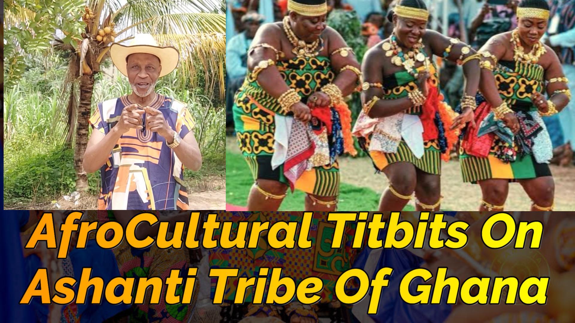 You are currently viewing AFROCULTURAL TITBITS FEATURING ASHANTI TRIBE OF CENTRAL GHANA IN WEST AFRICA