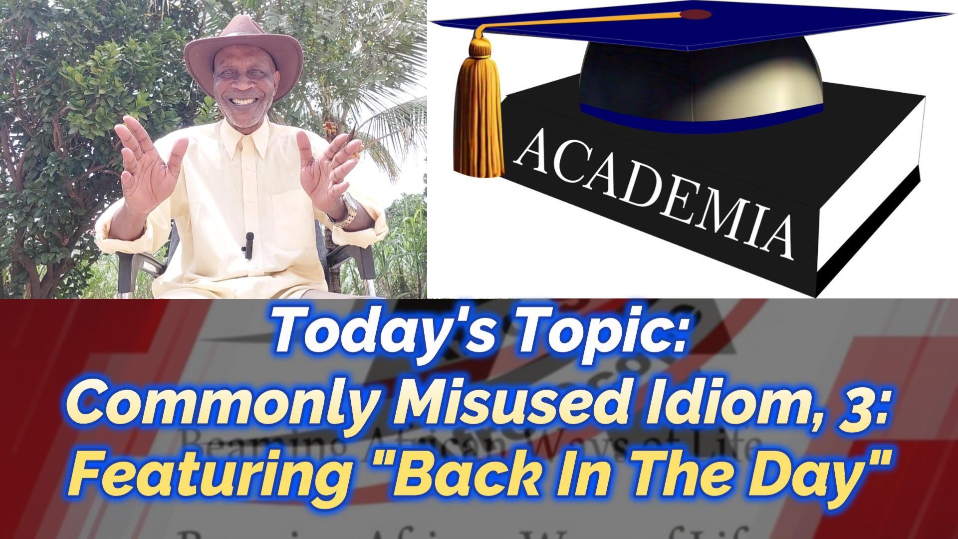 Read more about the article COMMONLY MISUSED IDIOMATIC EXPRESSION 3, FEATURING “BACK IN THE DAY” VERSUS “BACK IN THE DAYS”