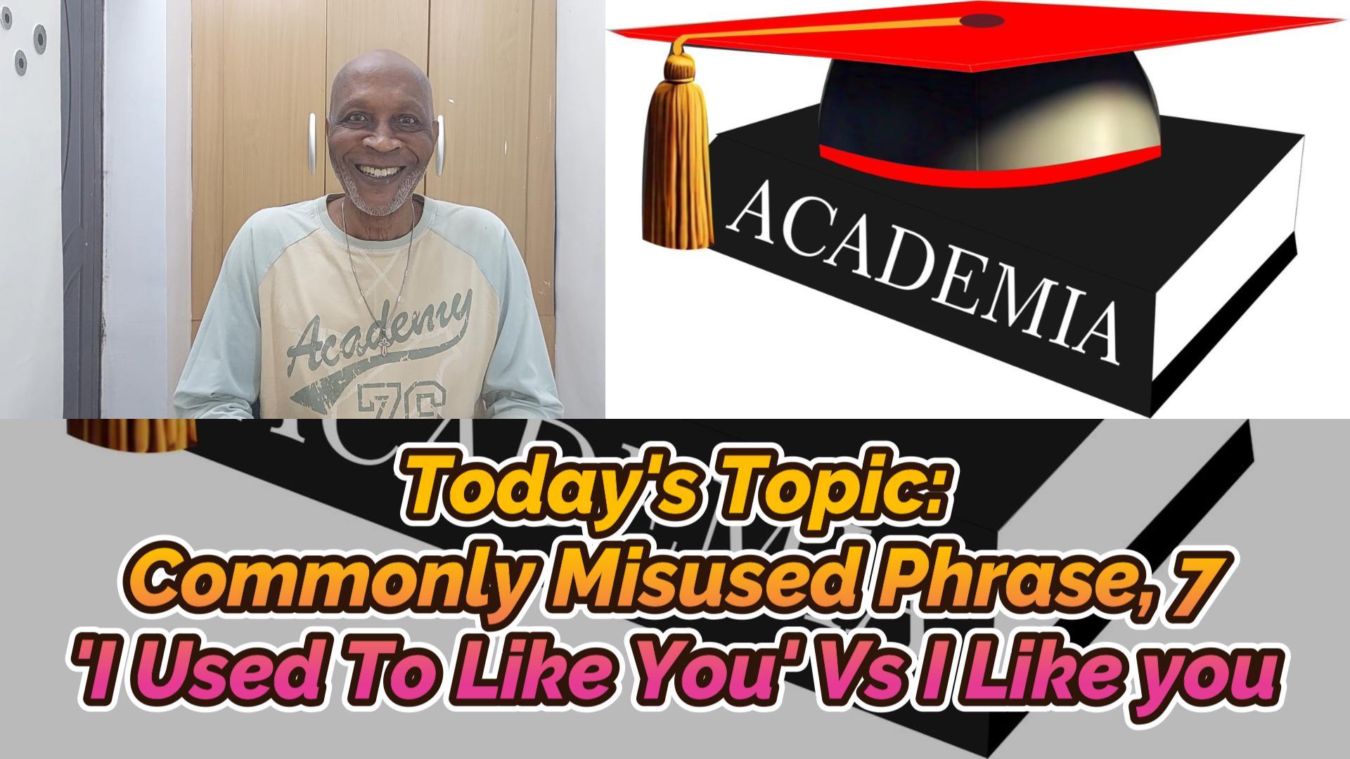 Read more about the article COMMONLY MISUSED PHRASE, NUMBER 7, “I USED (USE) TO LIKE YOU” VERSUS ‘I LIKE YOU’