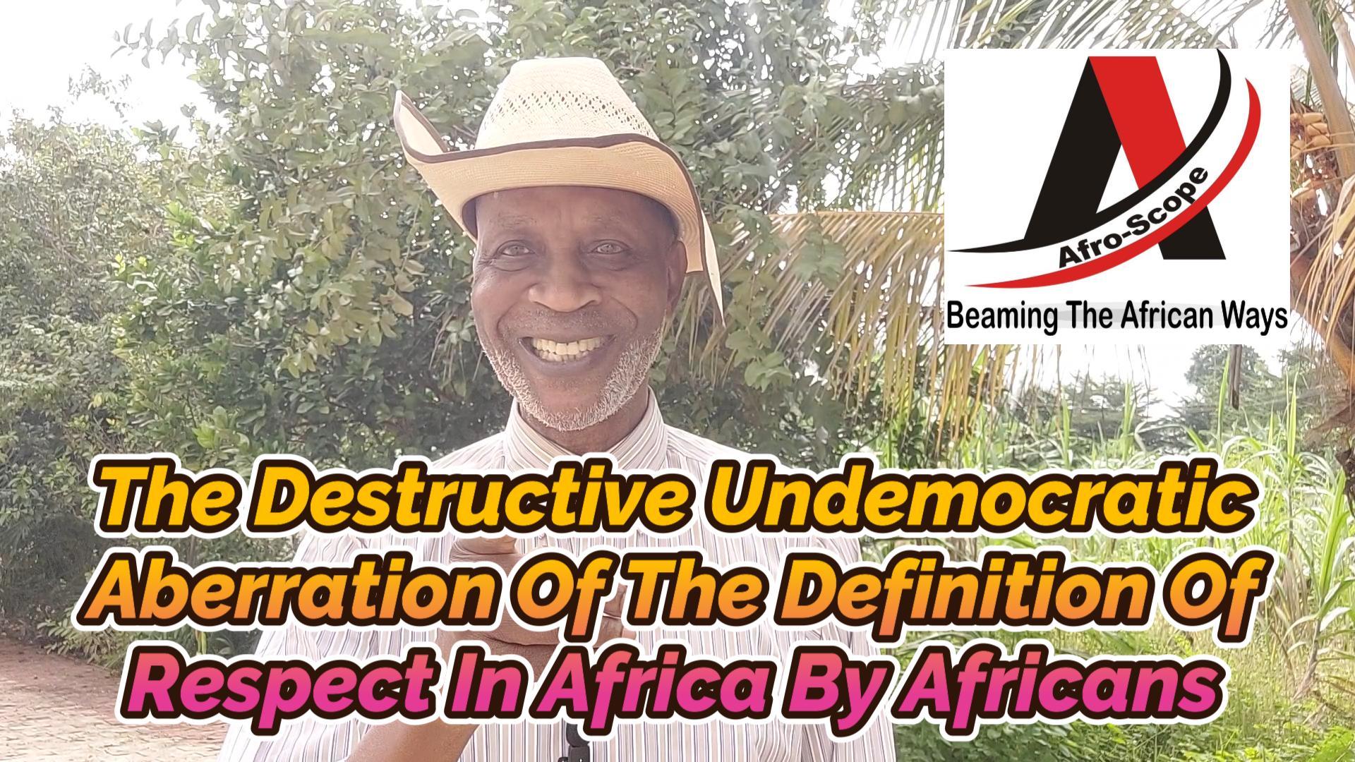 You are currently viewing DESTRUCTIVE UNDEMOCRATIC ABERRATION OF THE DEFINITION OF RESPECT IN AFRICA BY THE CLERGY, ELDERLY PEOPLE, AND PEOPLE IN POWER