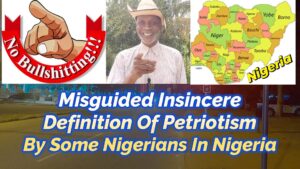 Read more about the article MISGUIDED DEFINITION OF PATRIOTISM BY SOME NIGERIANS IN NIGERIA