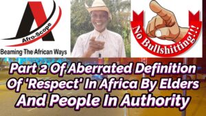 Read more about the article PART 2 OF UNDEMOCRATIC DEFINITION OF RESPECT IN AFRICA BY ELDERS AND PEOPLE IN AUTHORITY