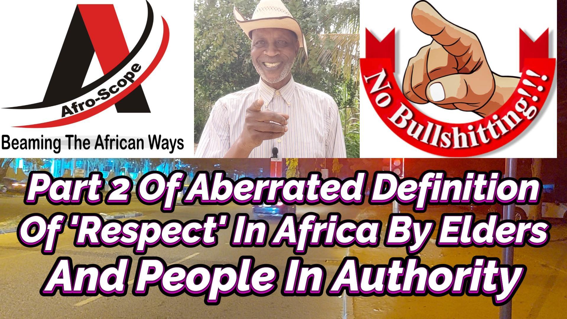 You are currently viewing PART 2 OF UNDEMOCRATIC DEFINITION OF RESPECT IN AFRICA BY ELDERS AND PEOPLE IN AUTHORITY