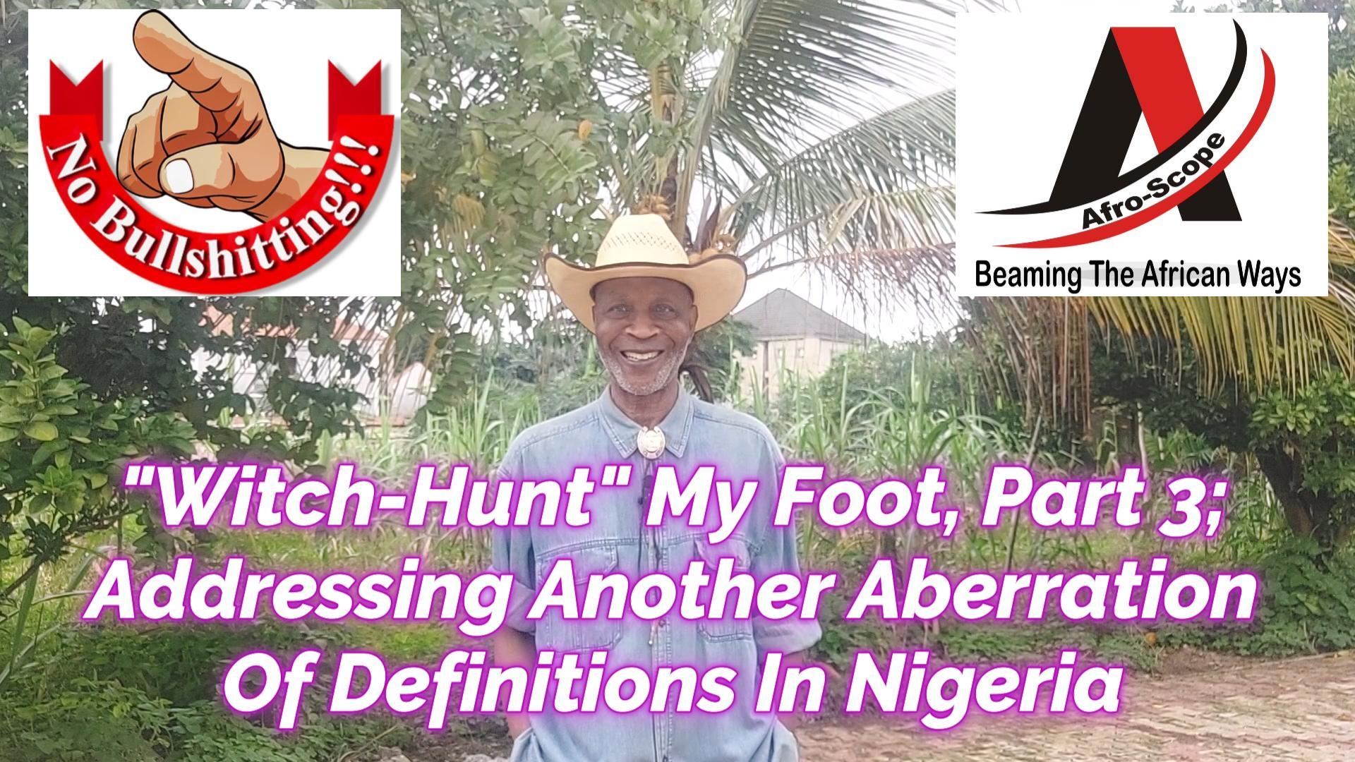 You are currently viewing WITCH-HUNT MY FOOT, PART 3, VLOG VERSION 1, AS NIGERIAN OPPOSITION POLITICAL PARTIES ACCUSE EFCC CRIME-FIGHTING AGENCY OF WITCH-HUNTING