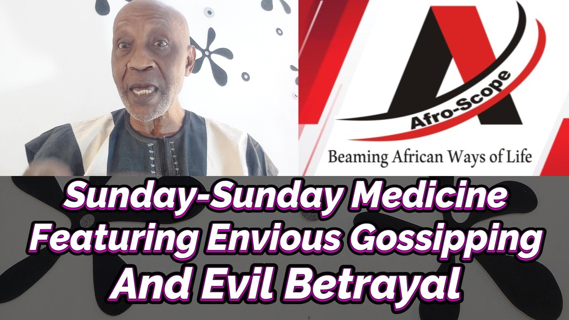 Read more about the article SUNDAY-SUNDAY MEDICINE FEATURING ENVIOUS GOSSIPPING AND EVIL BETRAYAL