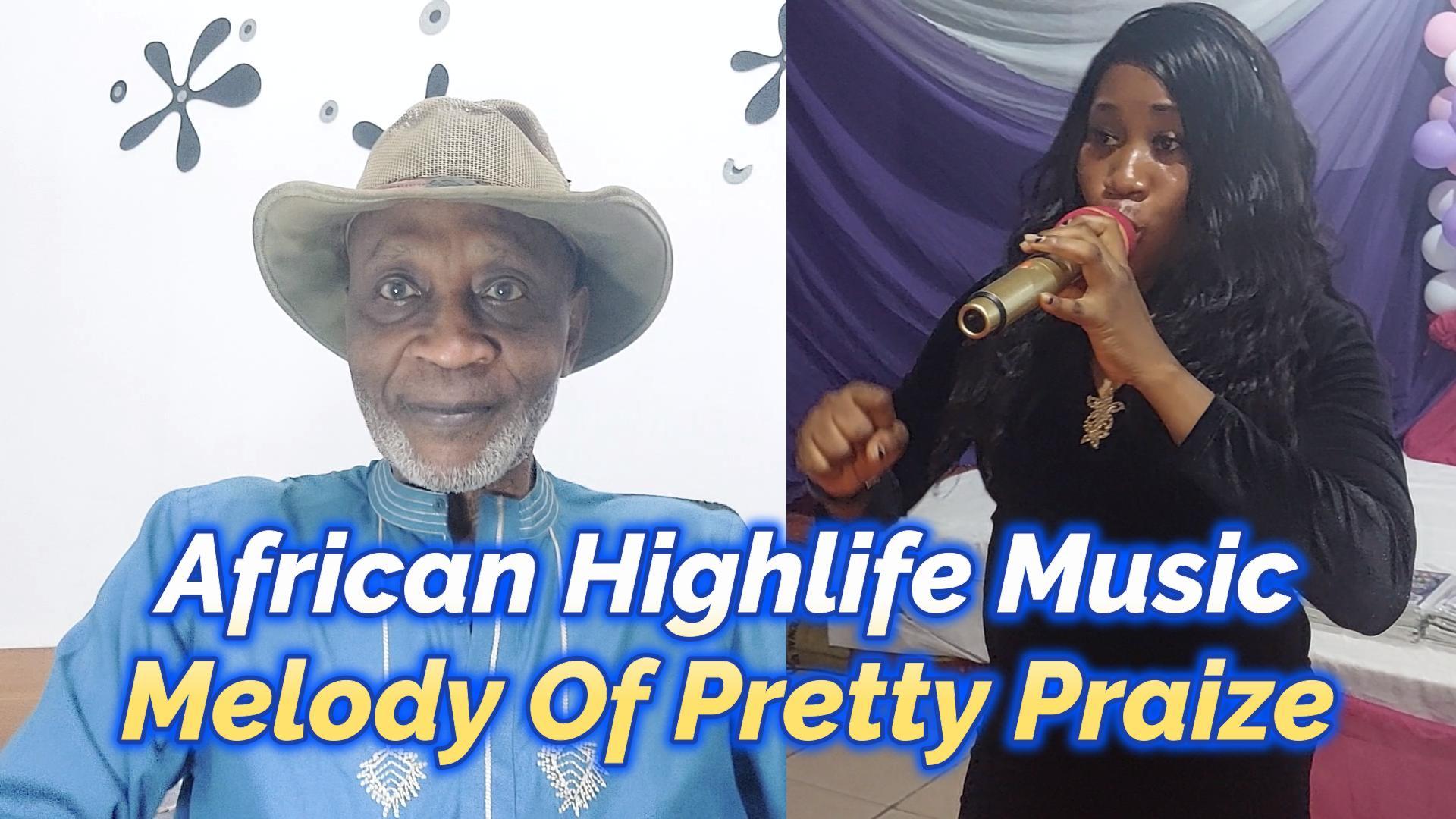 You are currently viewing AFRICAN “HIGHLIFE” MUSIC MELODY OF LADY PRETTY PRAIZE OF NIGERIA IN WEST AFRICA