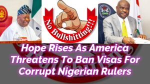 Read more about the article ANTI-CORRUPTION HOPE RISES FOR NIGERIA AS AMERICA THREATENS VISA BAN FOR CORRUPT NIGERIAN RULERS