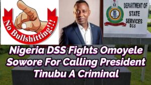 Read more about the article NIGERIA DSS FIGHTS OMOLEYE SOWORE ROR CALLING PRESIDENT TINUBU A CRIMINAL