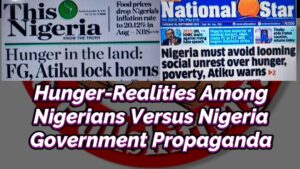 Read more about the article HUNGER-REALITIES AMONG NIGERIANS VERSUS NIGERIA GOVERNMENT PROPAGANDA