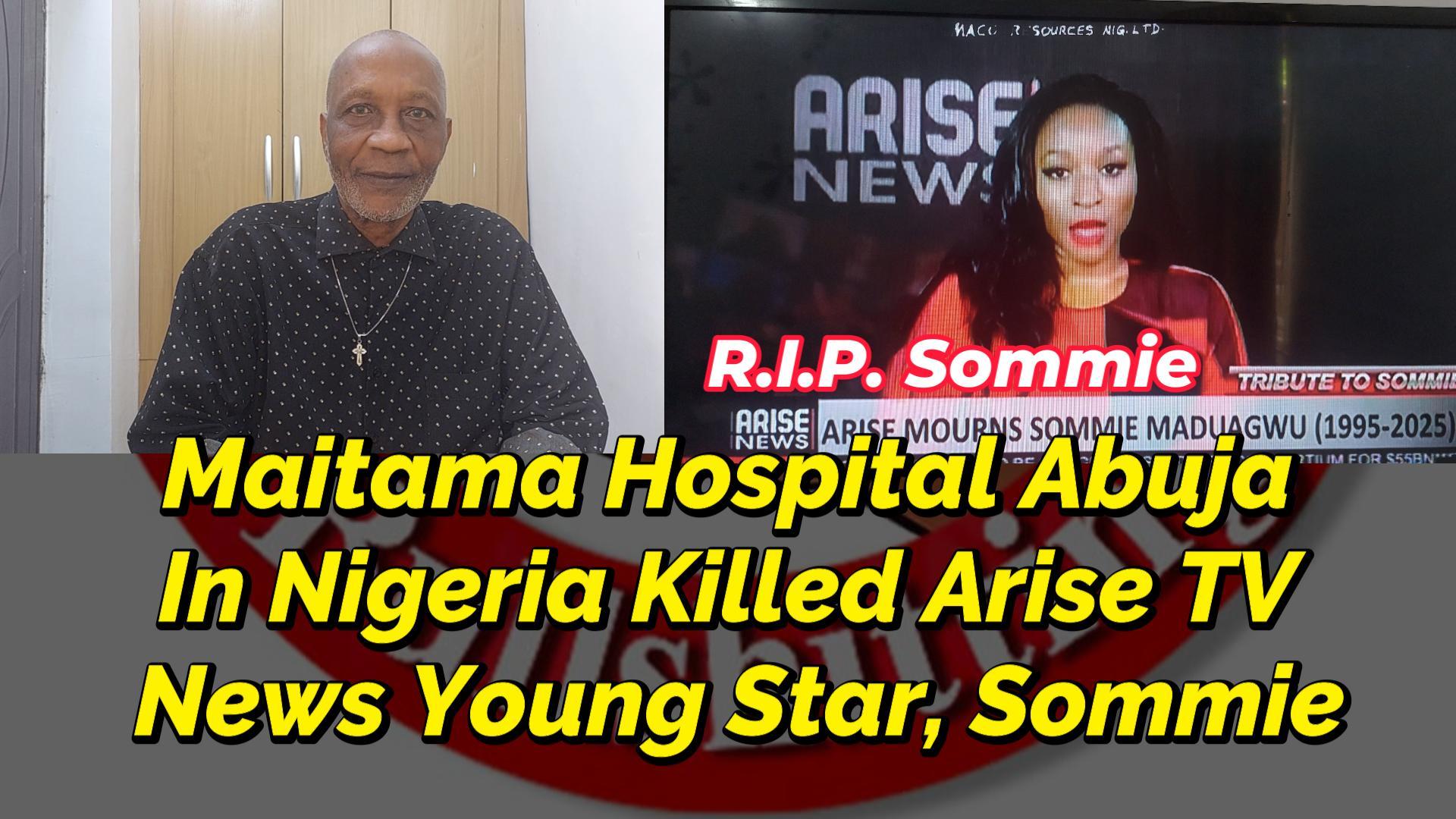 You are currently viewing ARMED ROBBERS WOUNDED YOUNG ARISE NEWS STAR, SOMMIE MADUAGWU IN NIGERIA, AND MAITAMA HOSPITAL KILLED HER