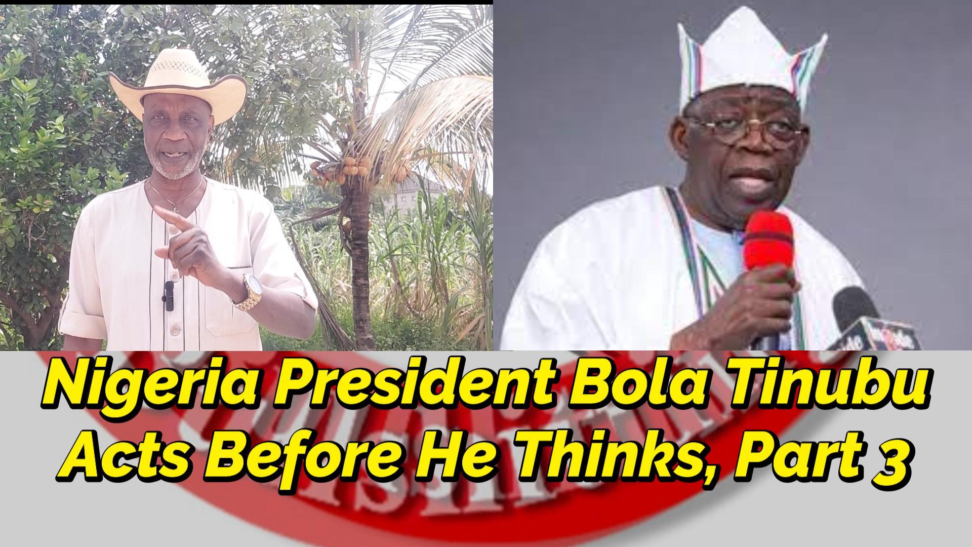 Read more about the article NIGERIA’S PRESIDENT BOLA TINUBU ACTS BEFORE HE THINKS, PART 3