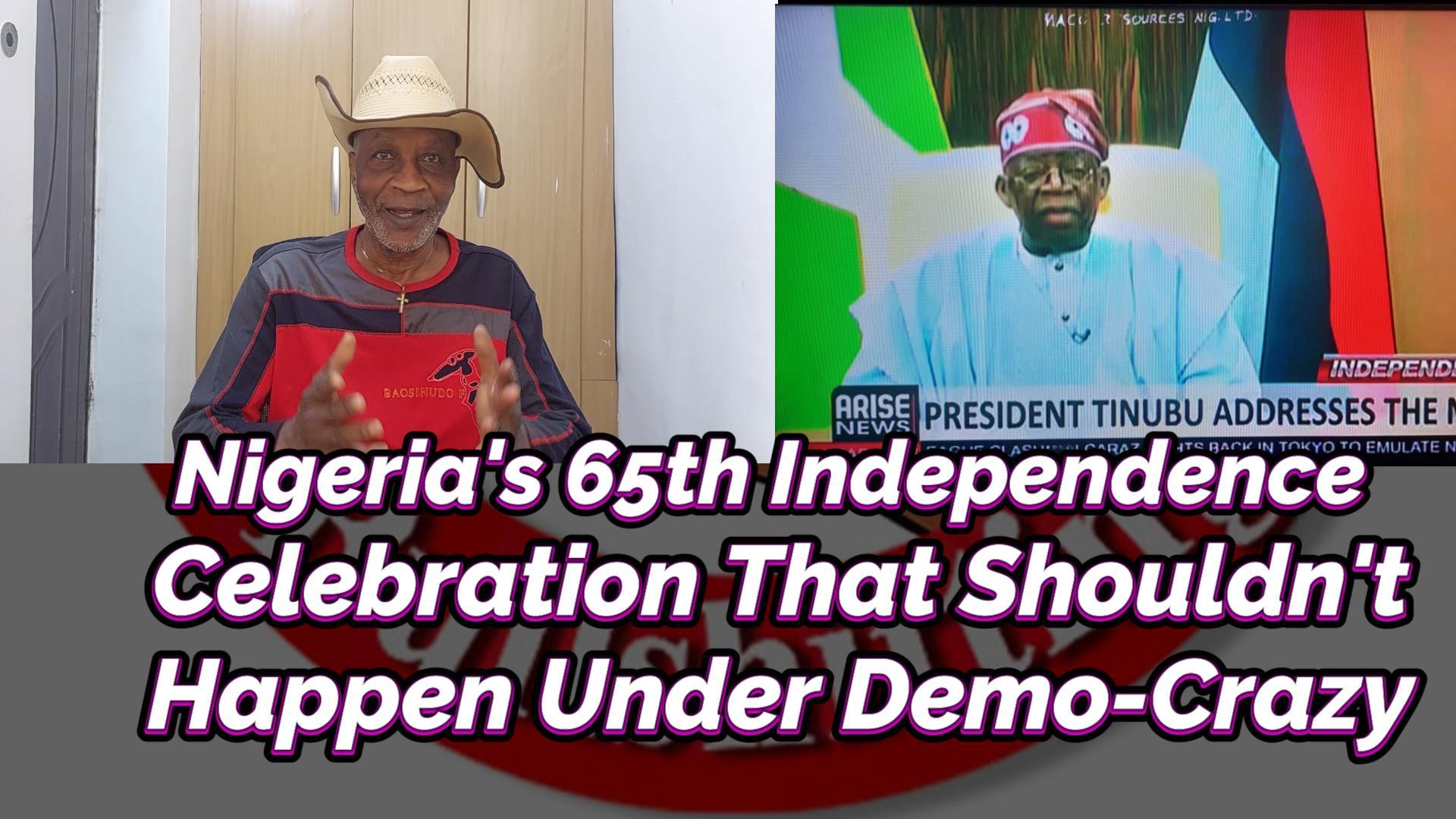 You are currently viewing NIGERIA’S 65TH INDEPENDENCE CELEBRATION THAT SHOULDN’T HAPPEN IN A DEMO-CRAZY