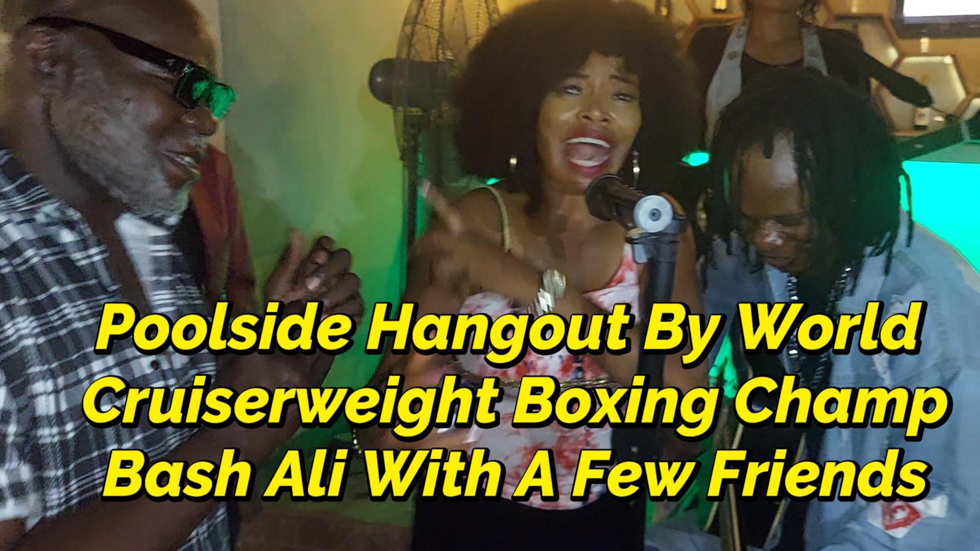 Read more about the article POOLSIDE HANGOIT BY WORLD CRUISERWEIGHT BOXING CHAMP, BASH ALI WITH FRIENDS
