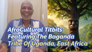 Read more about the article AFROCULTURAL TITBITS, FEATURING THE BAGANDA TRIBE OF UGANDA IN EAST AFRICA