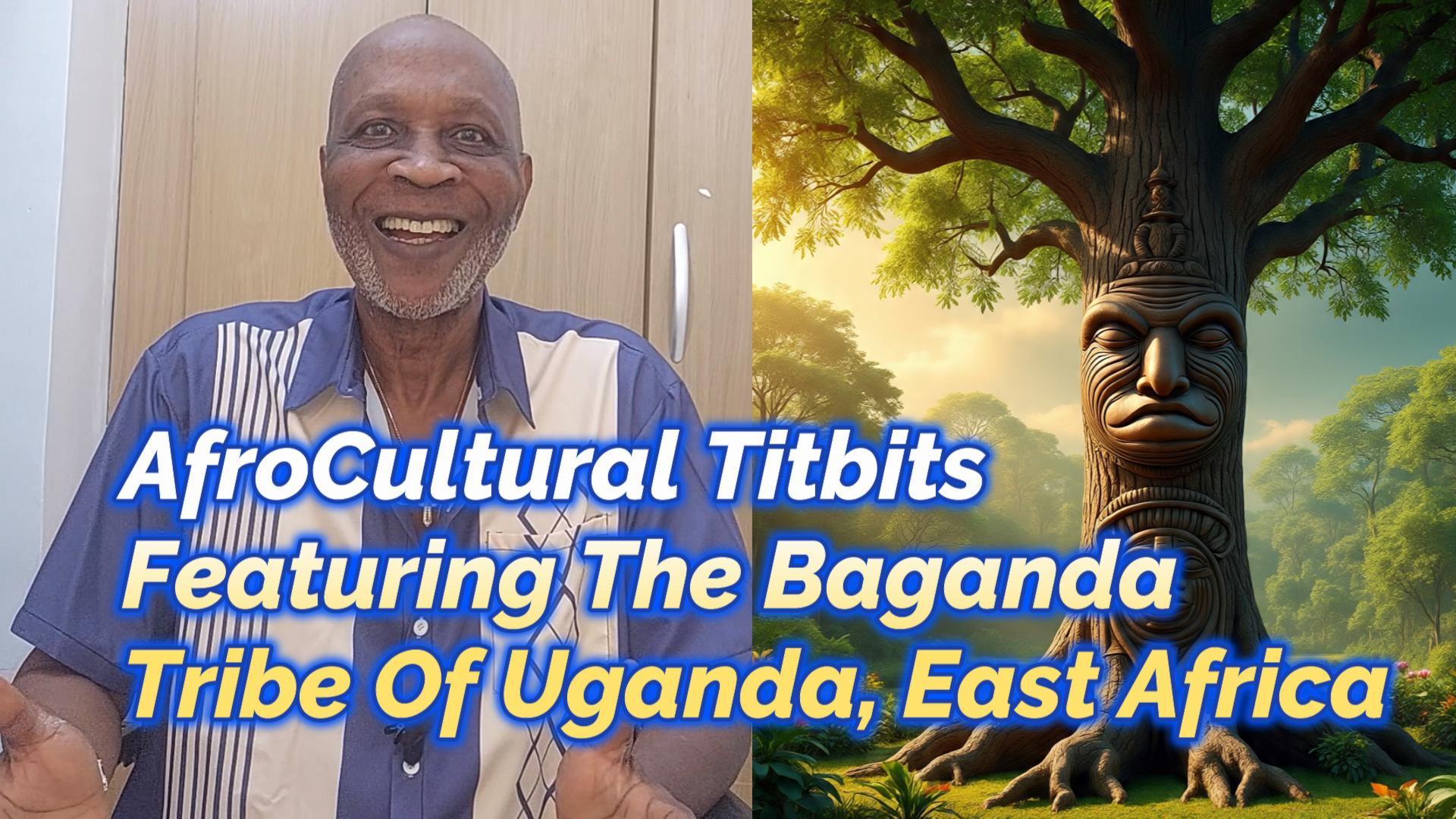 You are currently viewing AFROCULTURAL TITBITS, FEATURING THE BAGANDA TRIBE OF UGANDA IN EAST