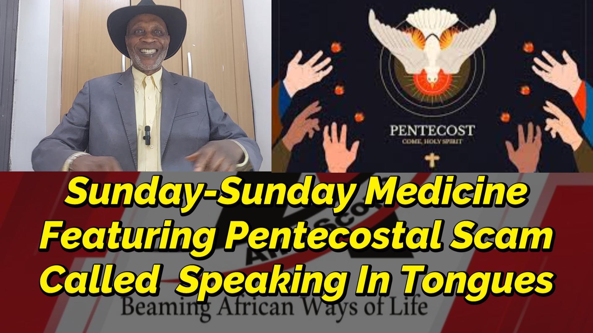 You are currently viewing SUNDAY-SUNDAY MEDICINE, FEATURING PENTECOSTAL SCAM CALLED “SPEAKING IN TONGUES”