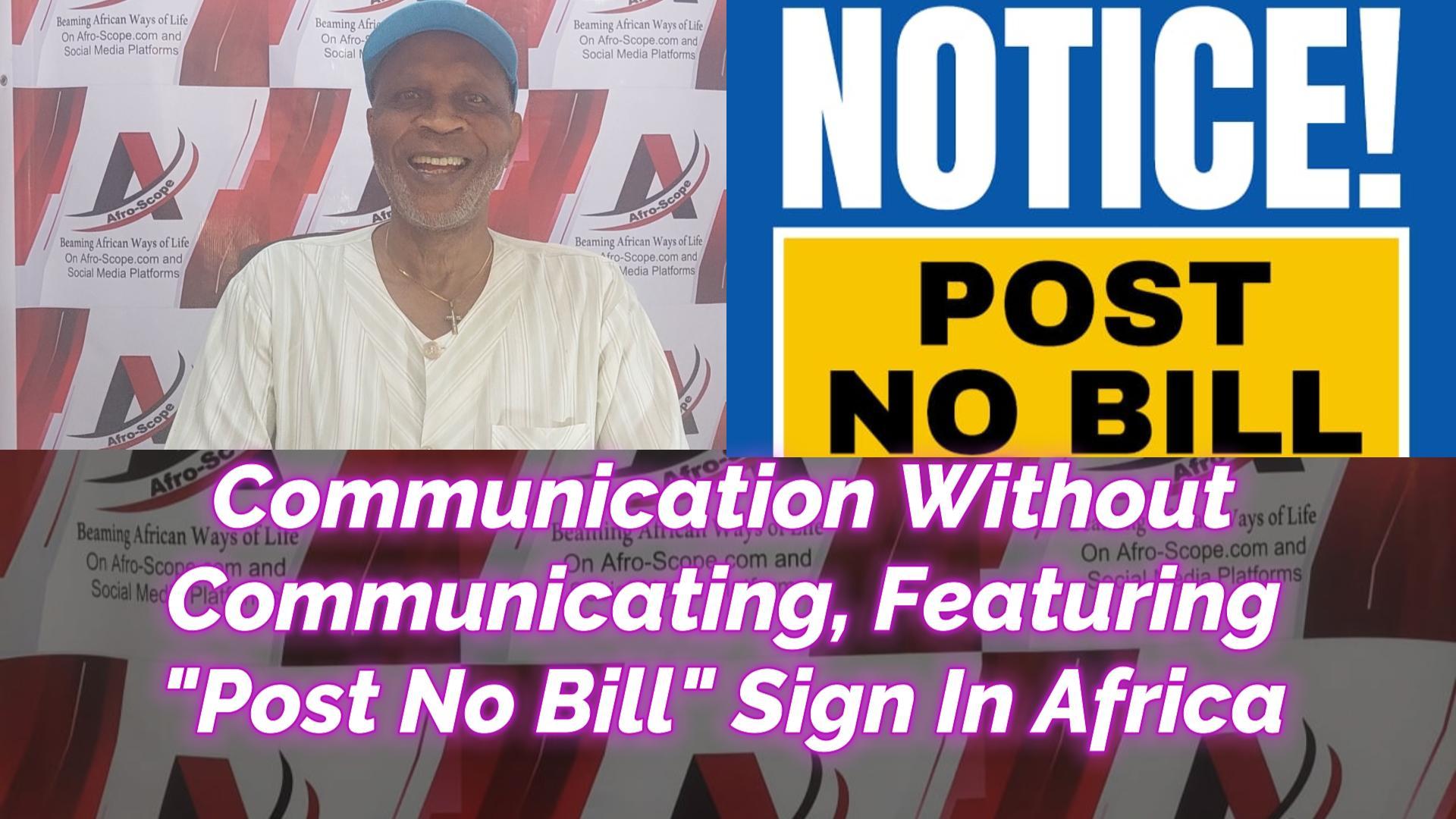 You are currently viewing COMMUNICATION WITHOUT COMMUNICATING, FEATURING “POST NO BILL” SIGN IN AFRICA