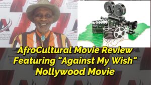 Read more about the article AFROCULTURAL MOVIE REVIEW FEATURING “AGAINST MY WISH” NOLLYWOOD MOVIE