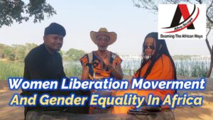 Read more about the article WOMEN LIBERATION MOVEMENT AND GENDER EQUALITY IN AFRICA