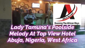 Read more about the article LADY TAMUNA’S POOLSIDE MELODY AT TOP VIEW HOTEL ABUJA, NIGERIA, WEST AFRICA