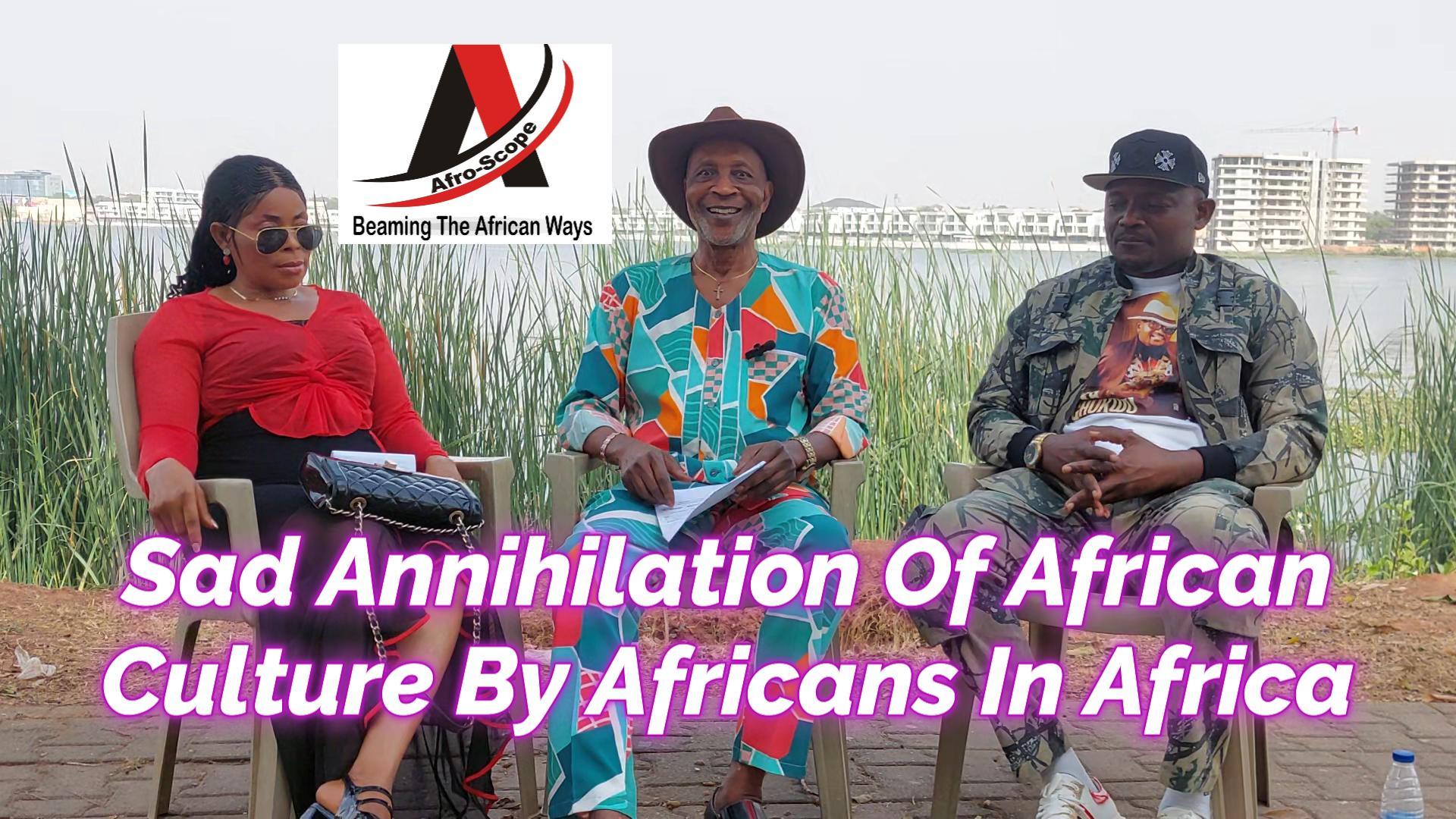 Read more about the article SAD ANNIHILATION OF AFRICAN CULTURE BY AFRICANS IN AFRICA