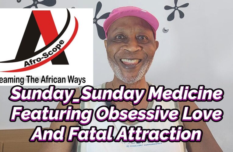 SUNDAY-SUNDAY MEDICINE FEATURING THE STUPIDITY OF OBSESSIVE LOVE AND FATAL ATTRACTION
